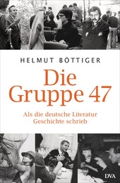 Die Gruppe 47 - Als die deutsche Literatur Geschichte schrieb