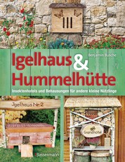 Igelhaus & Hummelhütte - Behausungen und Futterplätze für kleine Nützlinge.Mit Naturmaterialien einfach selbst gemacht