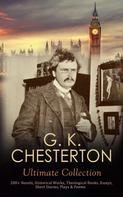 Gilbert Keith Chesterton: G. K. CHESTERTON Ultimate Collection: 200+ Novels, Historical Works, Theological Books, Essays, Short Stories, Plays & Poems 