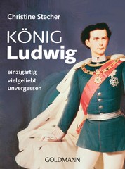 König Ludwig - einzigartig - vielgeliebt - unvergessen