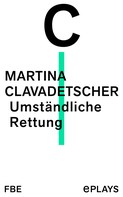 Martina Clavadetscher: Umständliche Rettung 