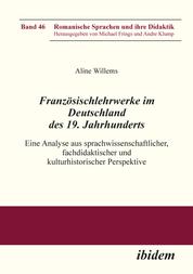 Französischlehrwerke im Deutschland des 19. Jahrhunderts - Eine Analyse aus sprachwissenschaftlicher, fachdidaktischer und kulturhistorischer Perspektive