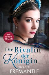Die Rivalin der Königin - Ein Tudor-Roman