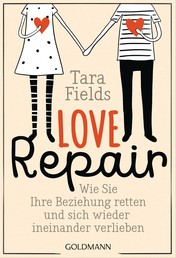 Love Repair - Wie Sie Ihre Beziehung retten und sich wieder ineinander verlieben
