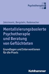 Mentalisierungsbasierte Psychotherapie und Beratung von Geflüchteten - Grundlagen und Interventionen für die Praxis