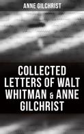 Anne Gilchrist: Collected Letters of Walt Whitman & Anne Gilchrist 