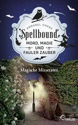 Spellbound - Magische Missetaten - Mord, Magie und fauler Zauber