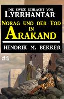 Hendrik M. Bekker: Norag und der Tod in Arakand: Die Ewige Schlacht von Lyrrhantar #4 