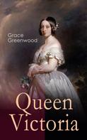 Grace Greenwood: Queen Victoria 