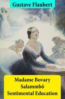 Gustave Flaubert: Madame Bovary + Salammbô + Sentimental Education (3 Unabridged Classics) 