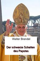 Walter Brendel: Der schwarze Schatten des Papstes 