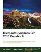 Mark Polino: Microsoft Dynamics GP 2013 Cookbook 