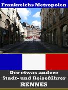 A.D. Astinus: Rennes - Der etwas andere Stadt- und Reiseführer - Mit Reise - Wörterbuch Deutsch-Französisch 