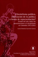 Laura Daniela Guerrero García: Clientelismo político, ¿desviación de la política o forma de representación? 