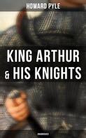 Howard Pyle: King Arthur & His Knights (Unabridged) 