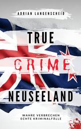 True Crime Neuseeland - Wahre Verbrechen – Echte Kriminalfälle