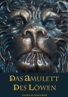 Andrea Hundsdorfer: Das Amulett des Löwen 