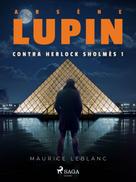 Maurice Leblanc: Arsène Lupin contra Herlock Sholmès 1 