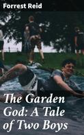 Forrest Reid: The Garden God: A Tale of Two Boys 