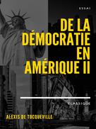 Alexis de Tocqueville: De la démocratie en Amérique II 