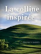 Maurice Barrès: La colline inspirée 