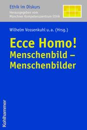 Ecce Homo! - Menschenbild - Menschenbilder