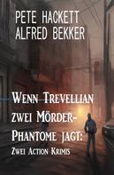 Alfred Bekker: Wenn Trevellian zwei Mörder-Phantome jagt: Zwei Action Krimis 