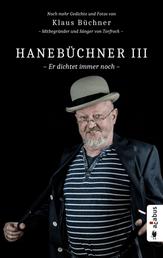 Hanebüchner III. Er dichtet immer noch - Noch mehr Gedichte und Fotos von Klaus Büchner