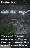 Percival Leigh: The Comic English Grammar: A New and Facetious Introduction to the English Tongue 