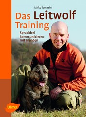 Das Leitwolf-Training - Sprachfrei kommunizieren mit Hunden