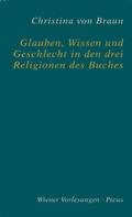 Christina von Braun: Glauben, Wissen und Geschlecht in den drei Religionen des Buches 