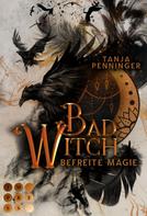 Tanja Penninger: Bad Witch. Befreite Magie ★★★