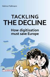 TACKLING THE DECLINE - How digitisation must save Europe