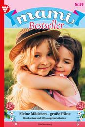 Kleine Mädchen – große Pläne - Mami Bestseller 99 – Familienroman