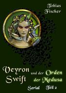 Tobias Fischer: Veyron Swift und der Orden der Medusa: Serial Teil 2 