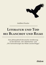 Literatur und Tod bei Blanchot und Rilke - Eine philosophisch-literarische Annäherung an ihre Romane „Der Allerhöchste“ und „Die Aufzeichnungen des Malte Laurids Brigge“
