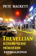 Pete Hackett: Trevellian küsste seine Mörderin: Kriminalroman 