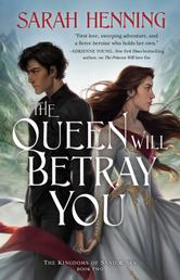 The Queen Will Betray You - The Kingdoms of Sand & Sky Book Two