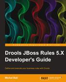 Michal Bali: Drools JBoss Rules 5.X Developer's Guide 