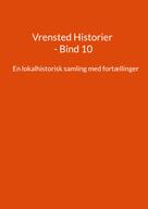 Jens Otto Madsen: Vrensted Historier - Bind 10 