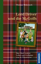 Lord Driver und die McGolfs - Das (fast) wahre Leben am Golfplatz von St. Elsewhere