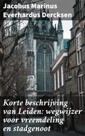 Jacobus Marinus Everhardus Dercksen: Korte beschrijving van Leiden: wegwijzer voor vreemdeling en stadgenoot 
