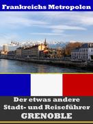 A.D. Astinus: Grenoble - Der etwas andere Stadt- und Reiseführer - Mit Reise - Wörterbuch Deutsch-Französisch 