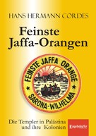 Hans Hermann Cordes: Feinste Jaffa-Orangen. Die Templer in Palästina und ihre Kolonien 
