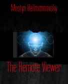 Mostyn Heilmannovsky: The Remote Viewer 