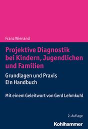 Projektive Diagnostik bei Kindern, Jugendlichen und Familien - Grundlagen und Praxis - ein Handbuch