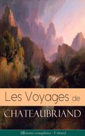 François-René de Chateaubriand: Les Voyages de Chateaubriand (Œuvres complètes - 5 titres) 