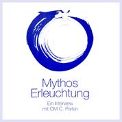 Mythos Erleuchtung - Ein Interview mit OM C. Parkin