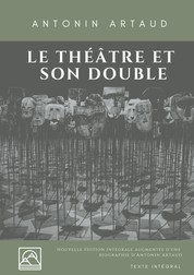 Le Théâtre et son double - Nouvelle édition augmentée d'une biographie d'Antonin Artaud (texte intégral)