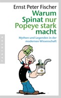 Ernst Peter Fischer: Warum Spinat nur Popeye stark macht ★★